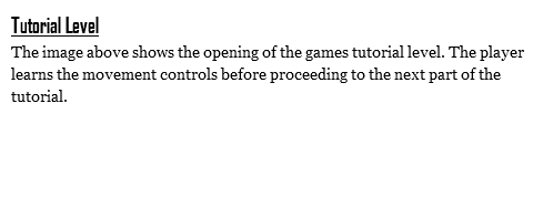Tutorial Level
The image above shows the opening of the games tutorial level. The player learns the movement controls before proceeding to the next part of the tutorial.