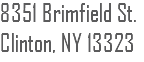 8351 Brimfield St.
Clinton, NY 13323